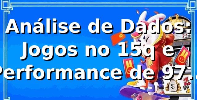 Análise de Dados: Jogos no 15q e Performance de 97,4% RTP 📊