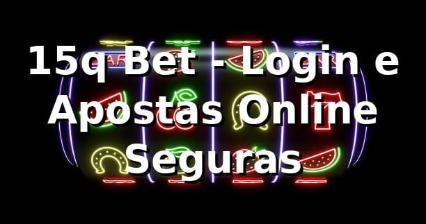 15q Bet - Login e Apostas Online Seguras